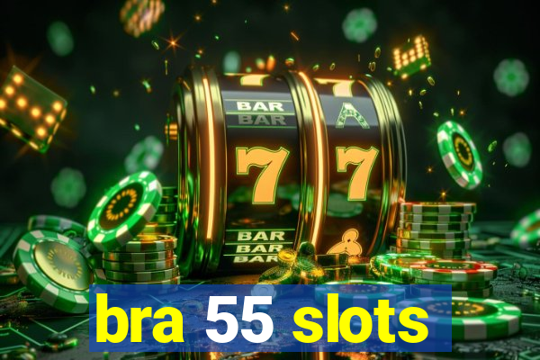 bra 55 slots